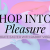Hop into Pleasure: Celebrate Easter with Our Exclusive Rabbit Vibrators