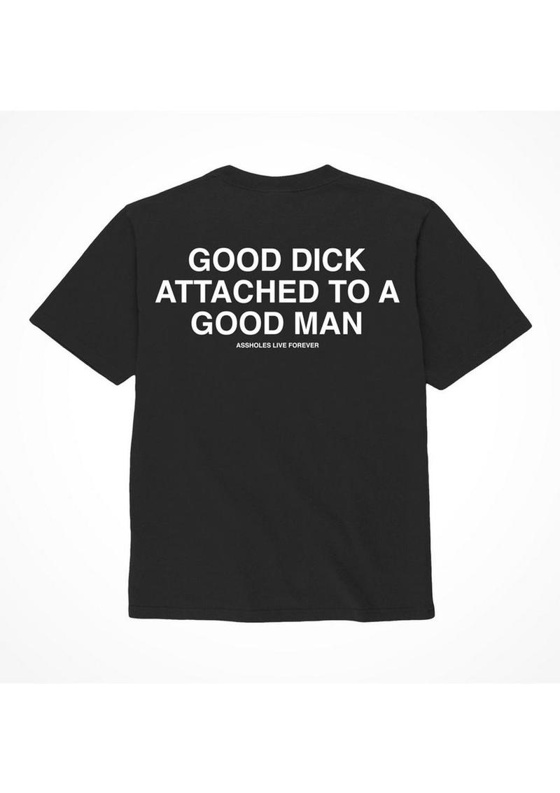 Assholes Live Forever Good Dick Attached to A Good Man T-Shirt - Black - XLarge